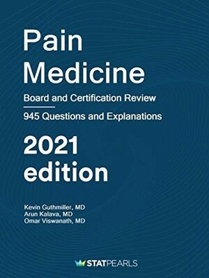 Pain Medicine Board and Certification Review 945 Questions and Explanations 2021 Edition  Statpearls
