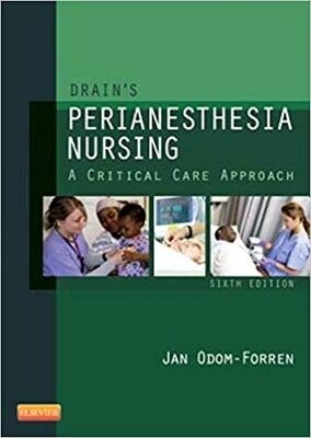 Drain&#39;s PeriAnesthesia Nursing: A Critical Care Approach 6th Edition