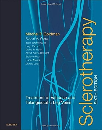 Sclerotherapy: Treatment of Varicose and Telangiectatic Leg Veins, 6th Edition