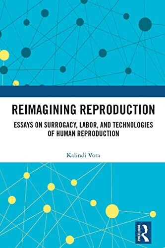 Reimagining Reproduction: Essays on Surrogacy, Labor, and Technologies of Human Reproduction 1st Edition