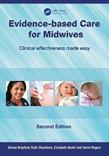 Evidence-Based Care for Midwives: Clinical Effectiveness Made Easy 1st Edition