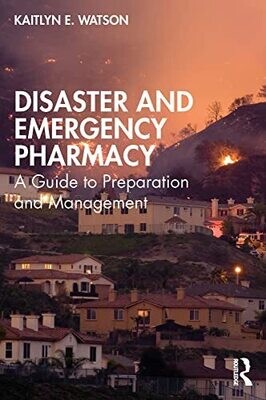 Disaster and Emergency Pharmacy: A Guide to Preparation and Management 1st Edition