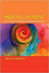 Mental Patient: Psychiatric Ethics from a Patient’s Perspective