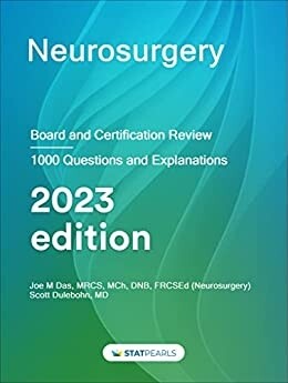 Neurosurgery Board and Certification Review 1000 Questions and Explanations 2023 Edition Statpearls