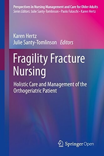 Fragility Fracture Nursing: Holistic Care and Management of the Orthogeriatric Patient