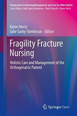 Fragility Fracture Nursing: Holistic Care and Management of the Orthogeriatric Patient
