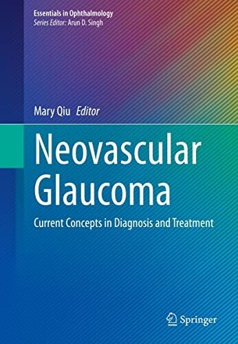 Neovascular Glaucoma: Current Concepts in Diagnosis and Treatment (Essentials in Ophthalmology)