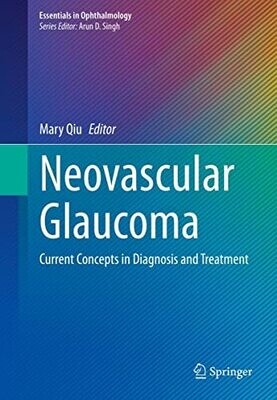 Neovascular Glaucoma: Current Concepts in Diagnosis and Treatment (Essentials in Ophthalmology)