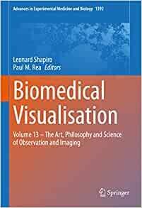 Biomedical Visualisation: Volume 13 – The Art, Philosophy and Science of Observation and Imaging (Advances in Experimental Medicine and Biology, 1392)