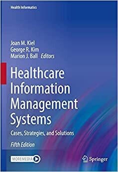 Healthcare Information Management Systems: Cases, Strategies, and Solutions (Health Informatics), 5th Edition