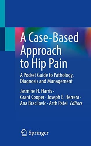 A Case-Based Approach to Hip Pain: A Pocket Guide to Pathology, Diagnosis and Management