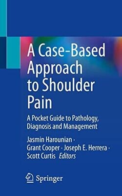 A Case-Based Approach to Shoulder Pain: A Pocket Guide to Pathology, Diagnosis and Management