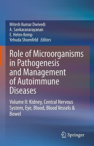 Role of Microorganisms in Pathogenesis and Management of Autoimmune Diseases: Volume II: Kidney, Central Nervous System, Eye, Blood, Blood Vessels &amp; Bowel