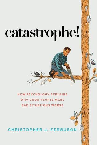 Catastrophe!
How Psychology Explains Why Good People Make Bad Situations Worse