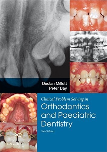 Clinical Problem Solving in Dentistry: Orthodontics and Paediatric Dentistry, 3rd Edition