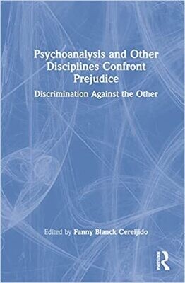 Psychoanalysis and Other Disciplines Confront Prejudice: Discrimination Against the Other