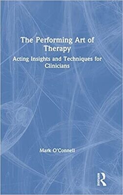 The Performing Art of Therapy: Acting Insights and Techniques for Clinicians