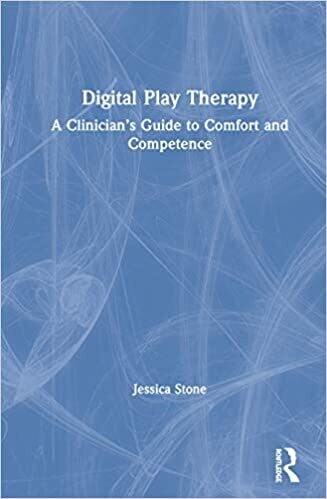 Digital Play Therapy: A Clinician’s Guide to Comfort and Competence 1st Edition