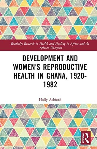 Development and Women&#39;s Reproductive Health in Ghana, 1920-1982 (EPUB)