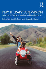 Play Therapy Supervision
A Practical Guide to Models and Best Practices 1st Edition
