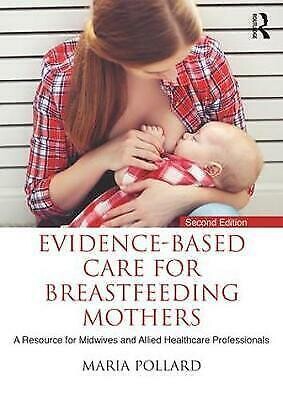 Evidence-based Care for Breastfeeding Mothers: A Resource for Midwives and Allied Healthcare Professionals by Maria Pollard
