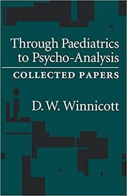 Through Paediatrics to Psycho-Analysis: Collected Papers 1st Edition