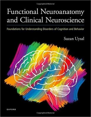 Functional Neuroanatomy and Clinical Neuroscience: Foundations for Understanding Disorders of Cognition and Behavior