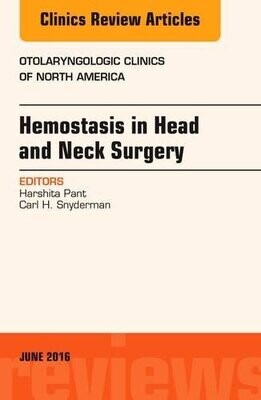 Hemostasis in Head and Neck Surgery, An Issue of Otolaryngologic Clinics of North America, 1e