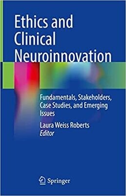 Ethics and Clinical Neuroinnovation: Fundamentals, Stakeholders, Case Studies, and Emerging Issues