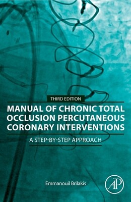 Manual of Chronic Total Occlusion Percutaneous Coronary Interventions A Step-by-Step Approach 3rd Edition 2023