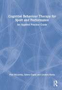 Cognitive Behaviour Therapy in Sport and Performance: An Applied Practice Guide