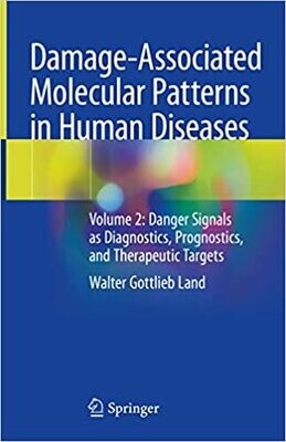 Damage-Associated Molecular Patterns in Human Diseases: Volume 2: Danger Signals as Diagnostics, Prognostics, and Therapeutic Targets 1st ed. 2020 Edition