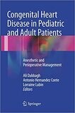 Congenital Heart Disease in Pediatric and Adult Patients: Anesthetic and Perioperative Management 1st ed