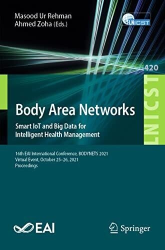 Body Area Networks. Smart IoT and Big Data for Intelligent Health Management: 16th EAI International Conference, BODYNETS 2021, Virtual Event, October … and Telecommunications