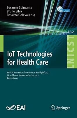 IoT Technologies for Health Care
8th EAI International Conference, HealthyIoT 2021, Virtual Event, November 24-26, 2021, Proceedings