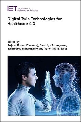 Digital Twin Technologies for Healthcare 4.0 (Healthcare Technologies)