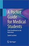 A Pocket Guide for Medical Students: From Enrollment to Job Interviews 1st ed