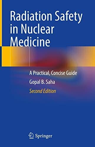 Radiation Safety in Nuclear Medicine: A Practical, Concise Guide 2nd Edition