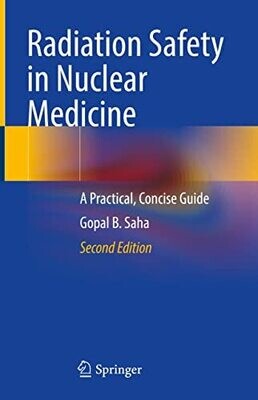 Radiation Safety in Nuclear Medicine: A Practical, Concise Guide 2nd Edition
