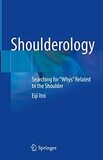 Shoulderology: Searching for &quot;Whys&quot; Related to the Shoulder