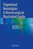 Trigeminal Neuralgias: A Neurosurgical Illustrated Guide