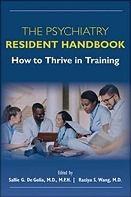 The Psychiatry Resident Handbook How to Thrive in Training