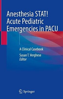 Anesthesia STAT! Acute Pediatric Emergencies in PACU: A Clinical Casebook
