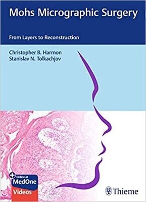 Mohs Micrographic Surgery: From Layers to Reconstruction 1st Edition