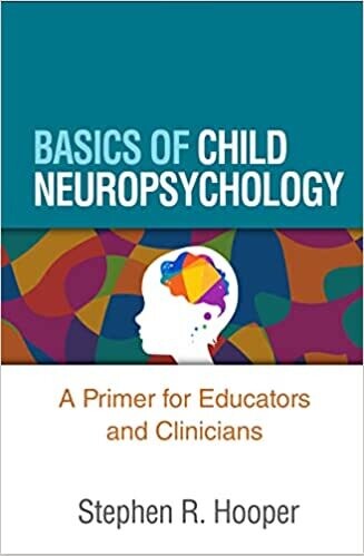 Basics of Child Neuropsychology: A Primer for Educators and Clinicians First Edition