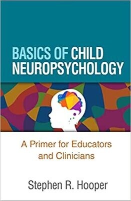 Basics of Child Neuropsychology: A Primer for Educators and Clinicians First Edition