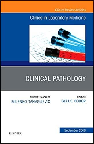 Clinical Pathology, An Issue of the Clinics in Laboratory Medicine (Volume 38-3)