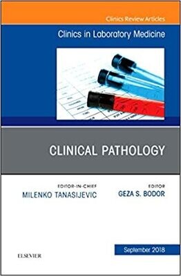 Clinical Pathology, An Issue of the Clinics in Laboratory Medicine (Volume 38-3)