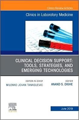 Clinical Decision Support: Tools, Strategies, and Emerging Technologies, An Issue of the Clinics in Laboratory Medicine (Volume 39-2)