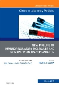 New Pipeline of Immunoregulatory Molecules and Biomarkers in Transplantation, An Issue of the Clinics in Laboratory Medicine
1st Edition